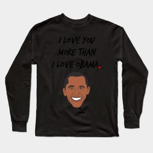 I Love You More Than I Love Obama Long Sleeve T-Shirt